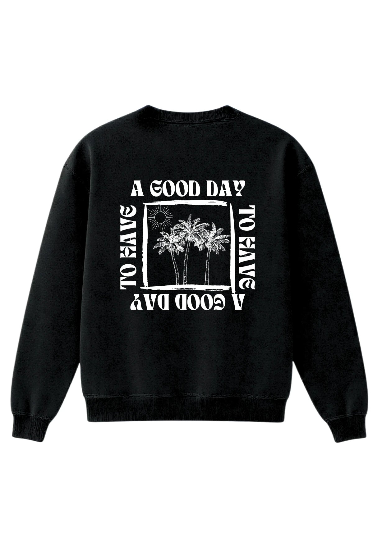 Schwarzer Sweater mit weißem Rückendruck ‘A GOOD DAY TO HAVE A GOOD DAY’ und Palmenmotiv, Design von The Sunkissed Rebels