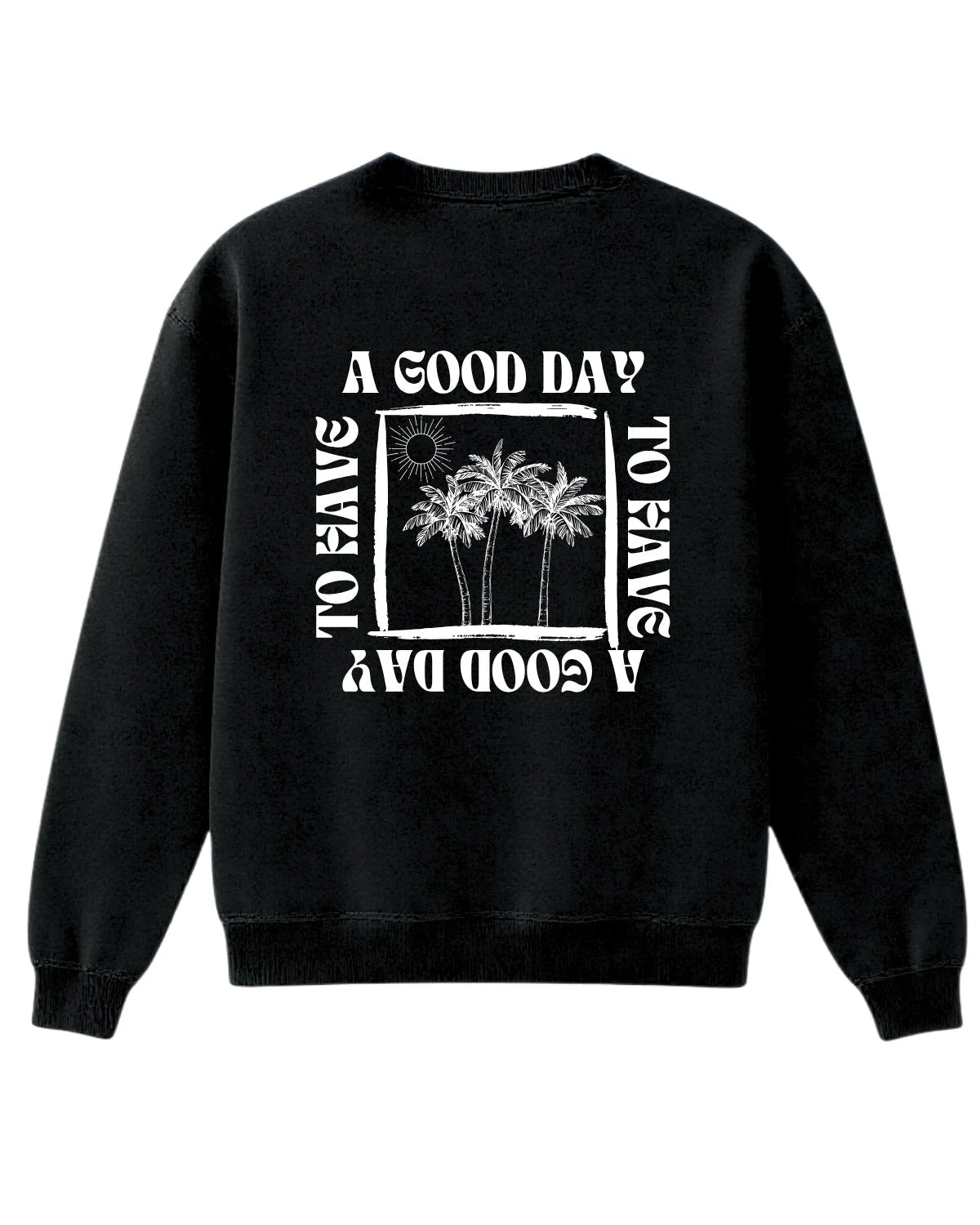 Schwarzer Sweater mit weißem Rückendruck ‘A GOOD DAY TO HAVE A GOOD DAY’ und Palmenmotiv, Design von The Sunkissed Rebels